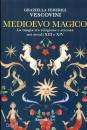 VESCOVINI GRAZIELLA, Medioevo magico La magia tra religione e scienza