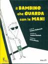 MALKOWSKI TOMASZ, Il bambino che guarda con le mani