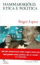 LIPSEY ROGER, Hammarskjld: etica e politica
