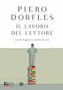 DORFLES PIERO, Il lavoro del lettore Perch leggere ti cambia ...