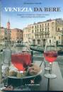IANNELLO ALESSANDRA, Venezia da bere Viaggio tra i cocktail bar e...