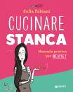 FABIANI SOFIA, Cucinare stanca Manuale pratico per incapacy