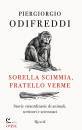 ODIFREDDI PIERGIORGI, Sorella scimmia, fratello verme