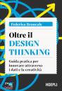 BRANCALE FEDERICA, Oltre il Design Thinking Guida pratica per ...