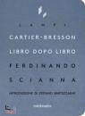 SCIANNA FERDINANDO, Cartier-Bresson libro dopo libro