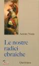 NOUIS ANTOINE, Le nostre radici ebraiche