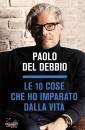 DEL DEBBIO PAOLO, Le 10 cose che ho imparato dalla vita