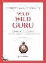 SUBHUTI ANAND WAIGHT, Wild wild guru Storia di Osho Il guru pi ...
