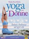 KHALSA SHAKTA K., Yoga per donne Salute e bellezza ad ogni et