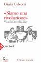 GALEOTTI GIULIA, "Siamo una rivoluzione!" Vita di Dorothy Day