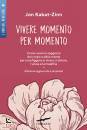 KABAT-ZINN JON, Vivere momento per momento