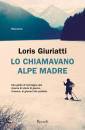 GIURIATTI LORIS, Lo chiamavano Alpe Madre