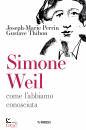 PERRIN J- THIBON G., Simone Weil Come l