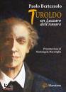 BERTEZZOLO PAOLO, Turoldo Un Lazzaro dell