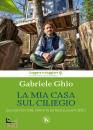 GABRIELE GHIO, La mia casa sul ciliegio Lasciare la città, ..., Terra Santa Edizioni,  2022