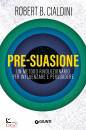 CIALDINI ROBERT B, Pre-suasione Un metodo rivoluzionario per ...