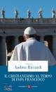RICCARDI ANDREA /ED, Il cristianesimo al tempo di papa Francesco
