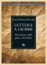 MICHAEL DAVID S., Lettere a Giobbe Sul mistero della gioia e ...