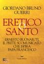 GUERRI GIORDANO B., Eretico o santo Ernesto Buonaiuti, il prete ...