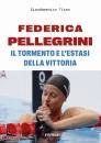 TISEO GIANDOMENICO, Federica Pellegrini Il tormento e l