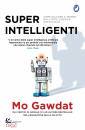 GAWDAT MO, Super intelligenti Come salvare il mondo ...