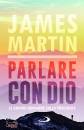 MARTIN JAMES, Parlare con Dio Le grandi domande sulla preghiera