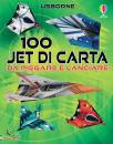 USBORNE, 100 jet da piegare e lanciare