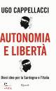 CAPPELLACCI UGO, Autonomia e libert Dieci idee per la Sardegna e