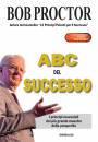 PROCTOR BOB, ABC del successo I principi essenziali ...