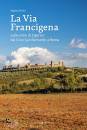 immagine di La via francigena Sulle orme di Sigerico dal ...