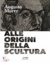 MARANGON DINO, Augusto Murer Alle origini della scultura