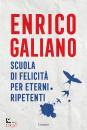 GALIANO ENRICO, Scuola di felicit per eterni ripetenti