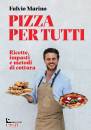 MARINO FULVIO, Pizza per tutti Ricette,impasti metodi di cottura