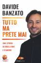 BANZATO DAVIDE, Tutto ma prete mai Una storia di ribellione e ...