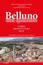 DE BORTOLI-..., Belluno citt splendente. Storia architettura arte