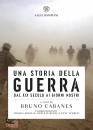 CABANES BRUNO /ED, Una storia della guerra Dal XIX secolo ai giorni