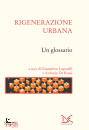 LUPATELLI - DE ROSSI, Rigenerazione urbana Un glossario