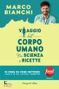 BIANCHI MARCO, Viaggio nel corpo umano tra scienza e ricette