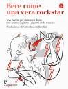 IL SAGGIATORE, Bere come una vera rockstar 100 ricette