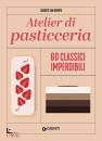 VAN ROMPU LUDOVIC, Atelier di pasticceria 60 classici imperdibili