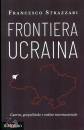 STRAZZARI FRANCESCO, Frontiera ucraina Guerra, geopolitiche e ordine ..