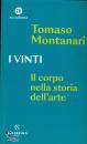 TOMASO MONTANARI, I vinti Il corpo nella storia dell