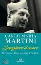 MARTINI CARLO MARIA, Sciogliere il cuore Per essere Chiesa secondo ...