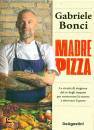 BONCI GABRIELE, Madre pizza Le ricette di stagione del re ...