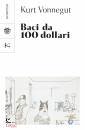 VONNEGUT KURT, Baci da 100 dollari