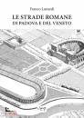 LUNARDI FRANCO, Le strade romane di Padova e del Veneto