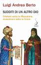 BERTO LUIGI ANDREA, Sudditi di un altro Dio Cristiani sotto ...