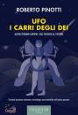 PINOTTI ROBERTO, Ufo I carri degli dei Alieni e homo-sapiens: ...