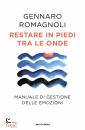 ROMAGNOLI GENNARO, Restare in piedi tra le onde Manuale di gestione