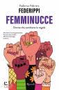 FABRIZIO FEDERICA, Femminucce Donne che cambiano le regole